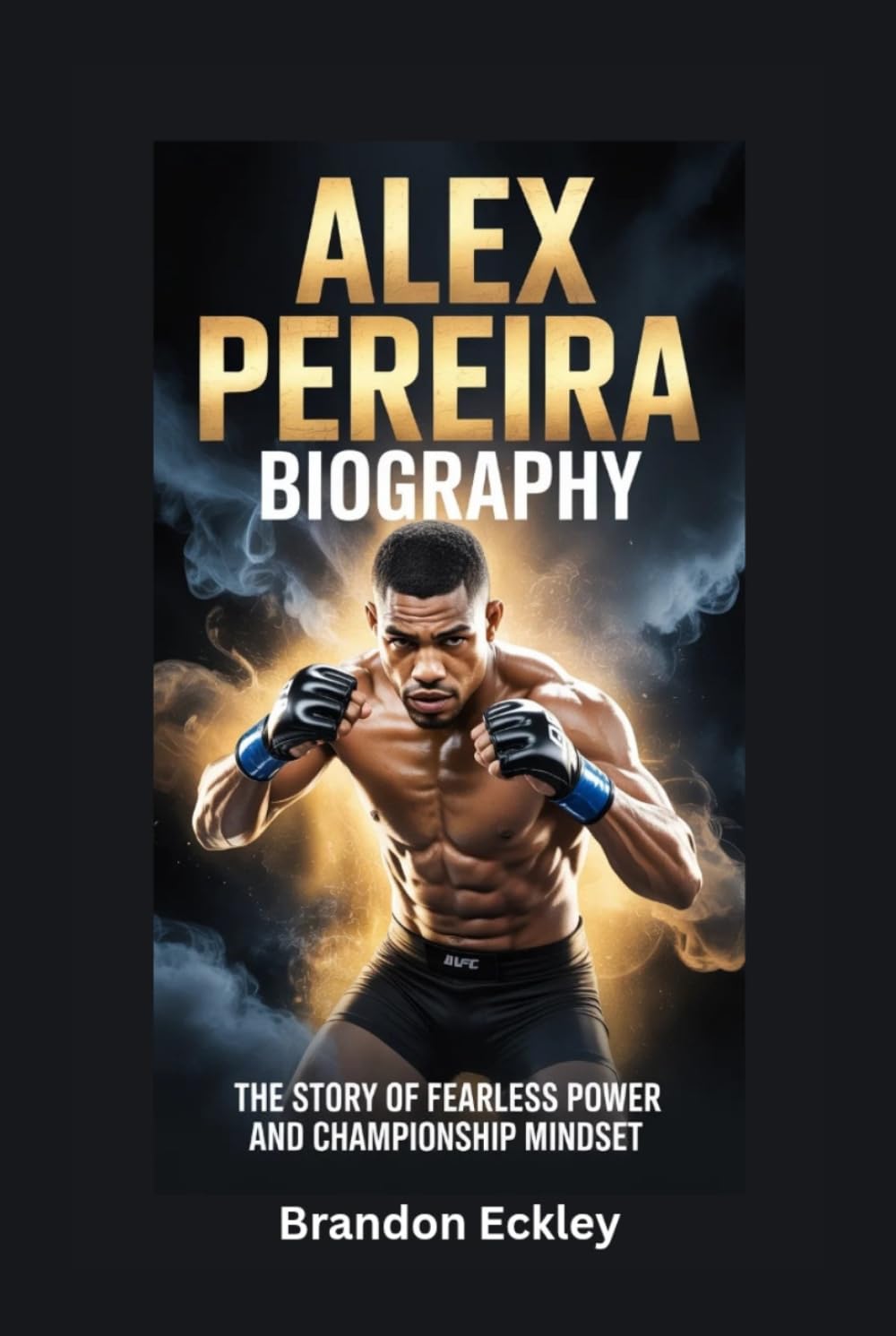 ler totalmente ALEX PEREIRA BIOGRAPHY: The Story of Fearless Power and Championship Mindset