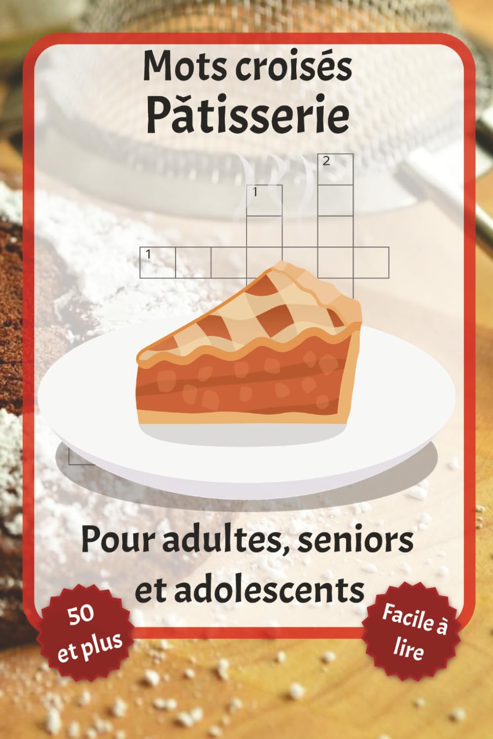 ler totalmente Mots croisés Pâtisserie: Mots croisés en gros caractères – Avec Pâtisserie, Cuisson, Friandises et plus encore | 6 x 9 pouces, 120 pages | Plus de 50... les fêtes et la détente. (French Edition)