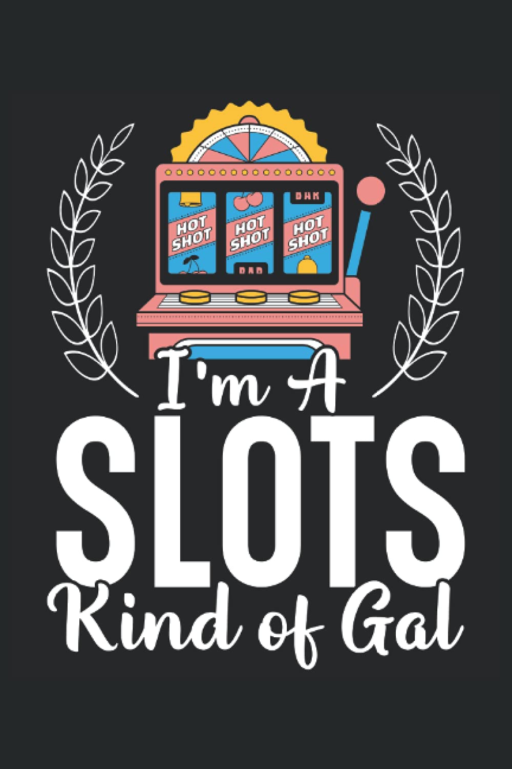 I'm A Slots Kind Of Gal: Casino Games Notebook For Casino Lover, Gambler, Slot Machine and Poker Player, Bingo and Dice Fan baixar livro de graça