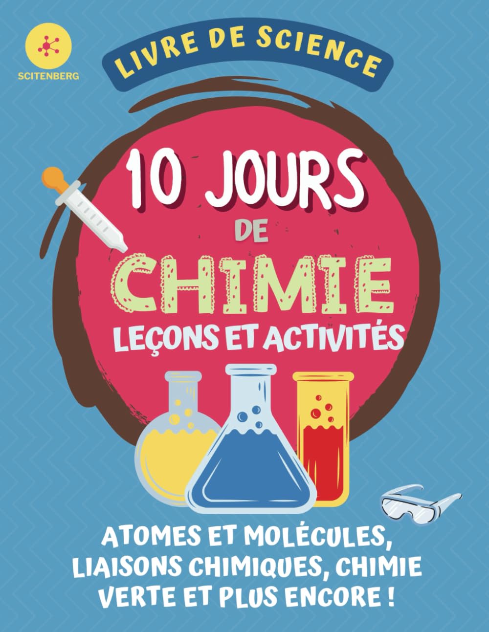 10 Jours de Chimie Leçons et Activités: Livre de Science Chimique Pour Enfant: Atomes et Molécules, liaisons chimiques, chimie verte et plus encore ! (10 JOURS DE SCIENCE) (French Edition) baixar o livro de graça