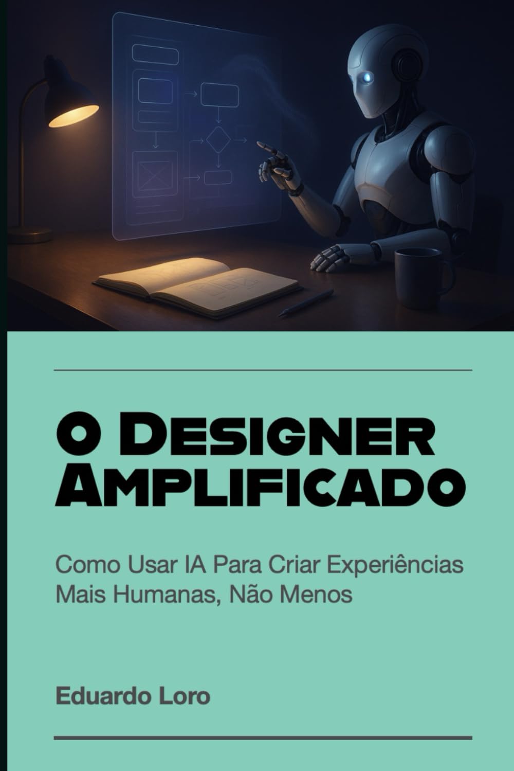 O Designer Amplificado: Como Usar IA Para Criar Experiências Mais Humanas, Não Menos baixar livro de graça