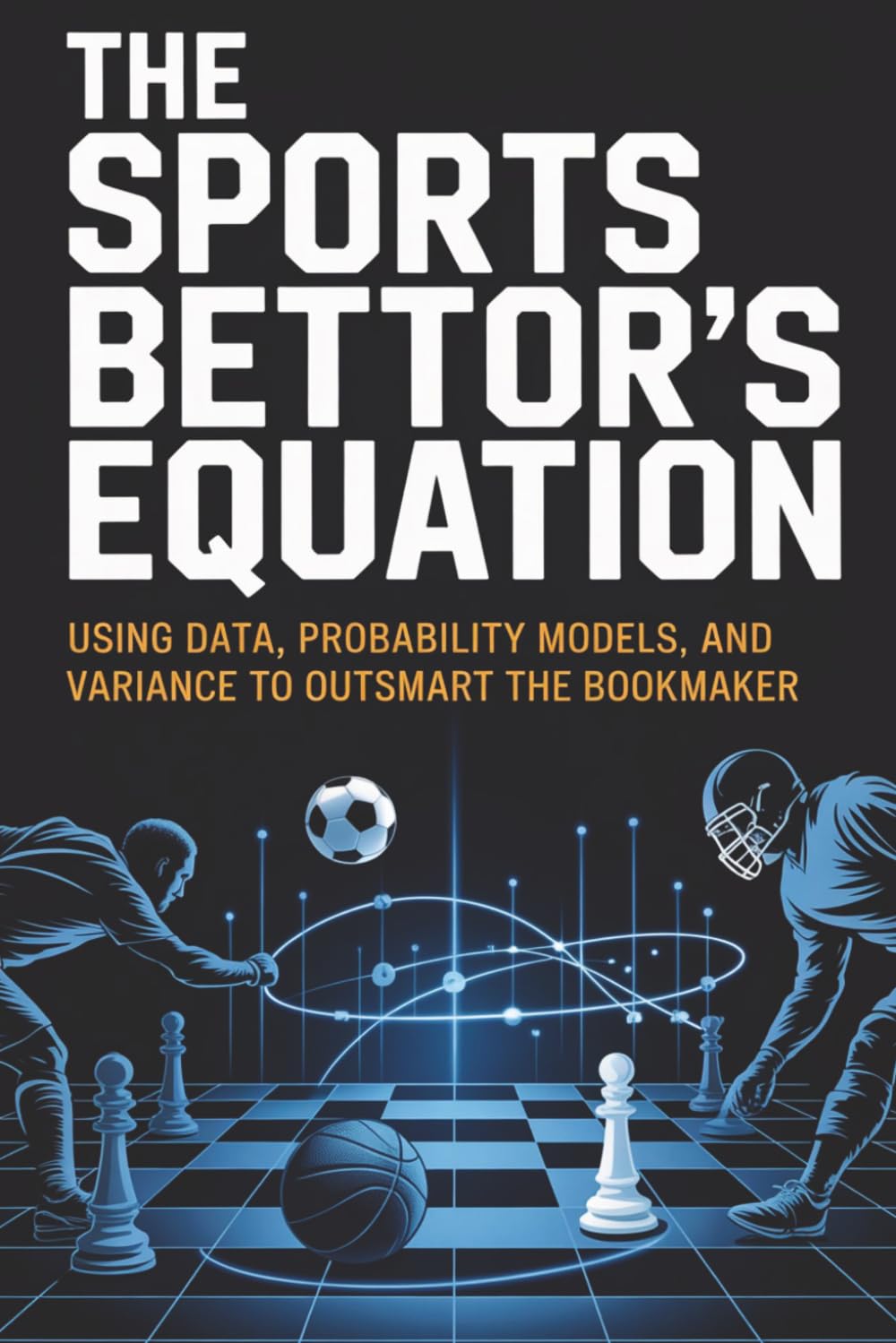 The Sports Bettor's Equation: Using Data, Probability Models, and Variance to Outsmart the Bookmaker baixar o livro de graça