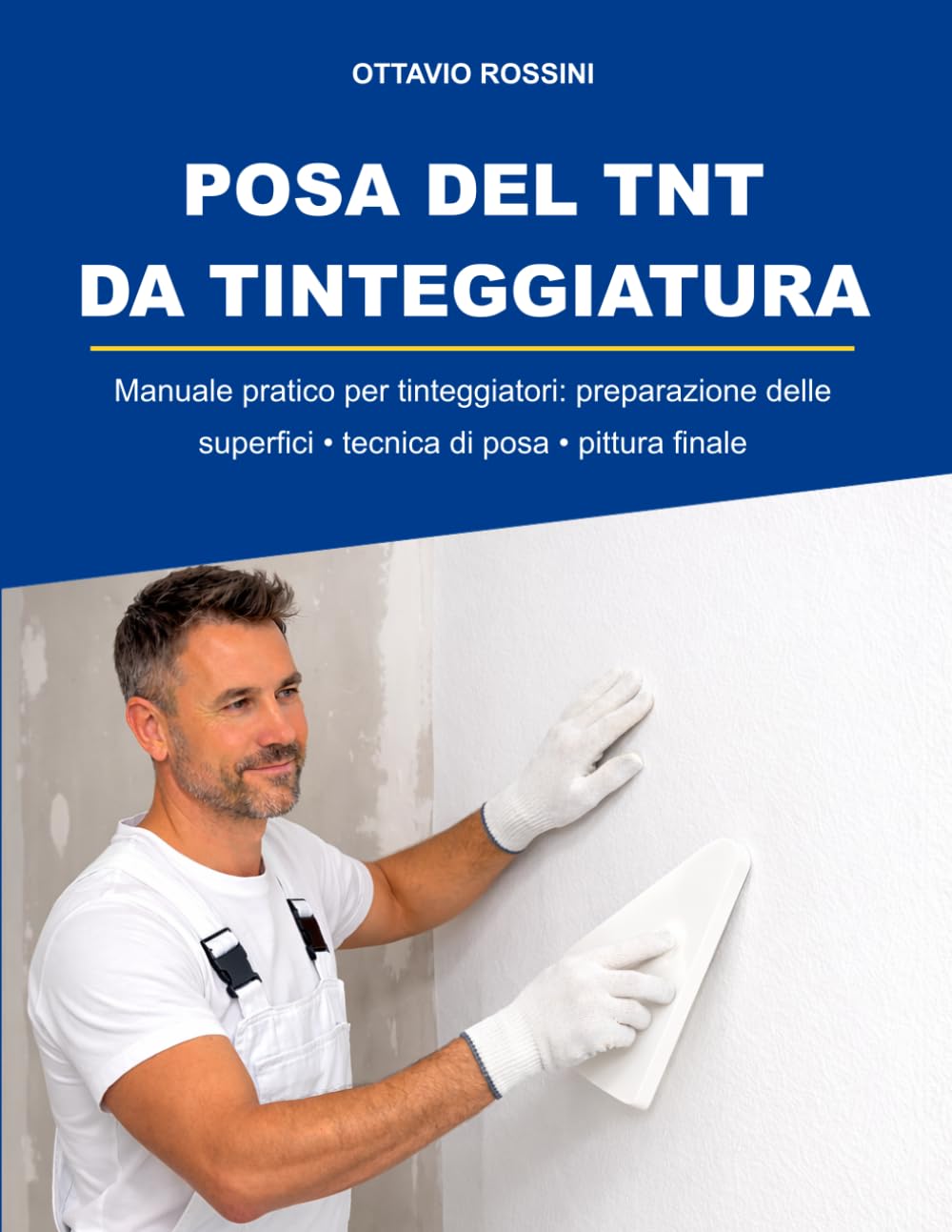 ler totalmente POSA DEL TNT DA TINTEGGIATURA: Manuale pratico per tinteggiatori: preparazioni delle superfici ● tecniche di posa ● pittura finale (Italian Edition)