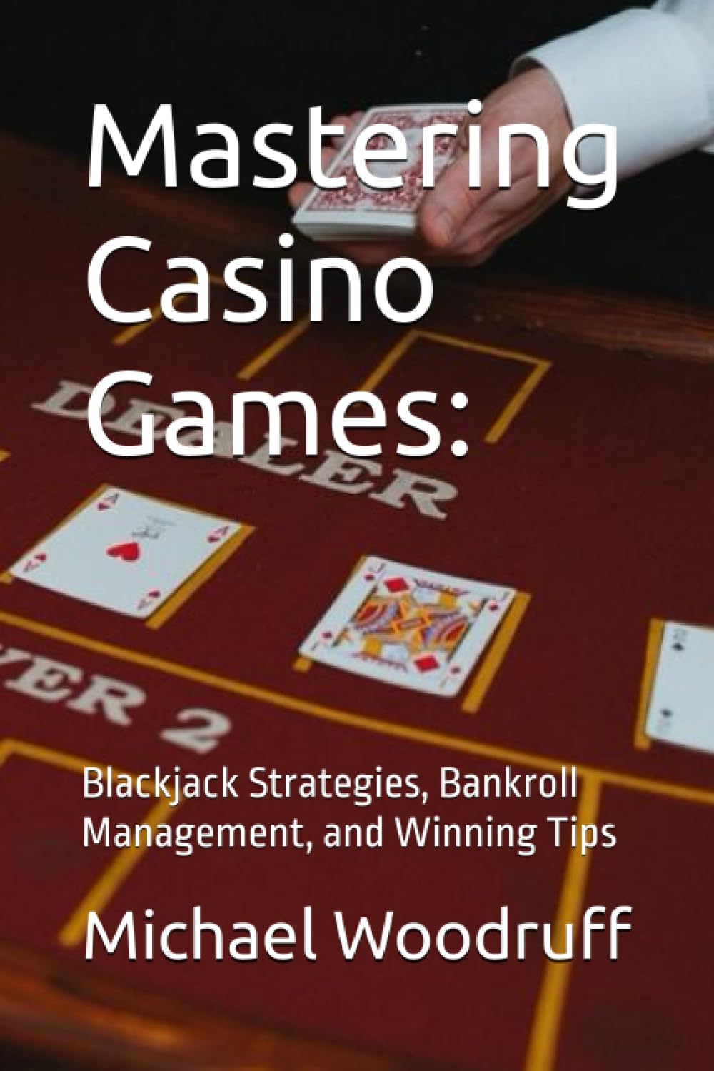 Mastering Casino Games: Blackjack Strategies, Bankroll Management, and Winning Tips baixar livro de graça