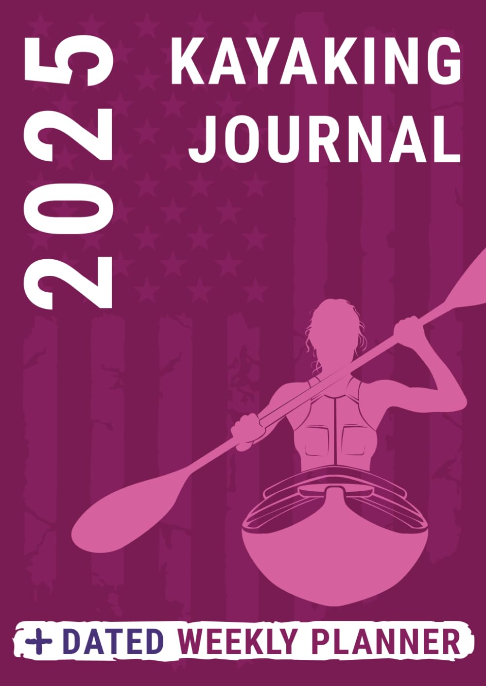 Kayaking Journal 2025 Weekly Planner: Dated Log Book for Kayaker Women and Girls to Record Sea Lake Whitewater and River Trips Alongside Daily Business Life baixar o livro de graça