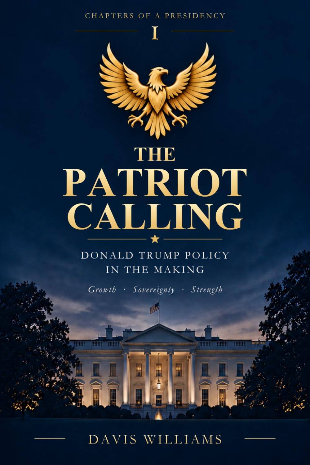 THE PATRIOT CALLING: Donald Trump Policy in the Making (Chapters of a Presidency) baixar livro de graça