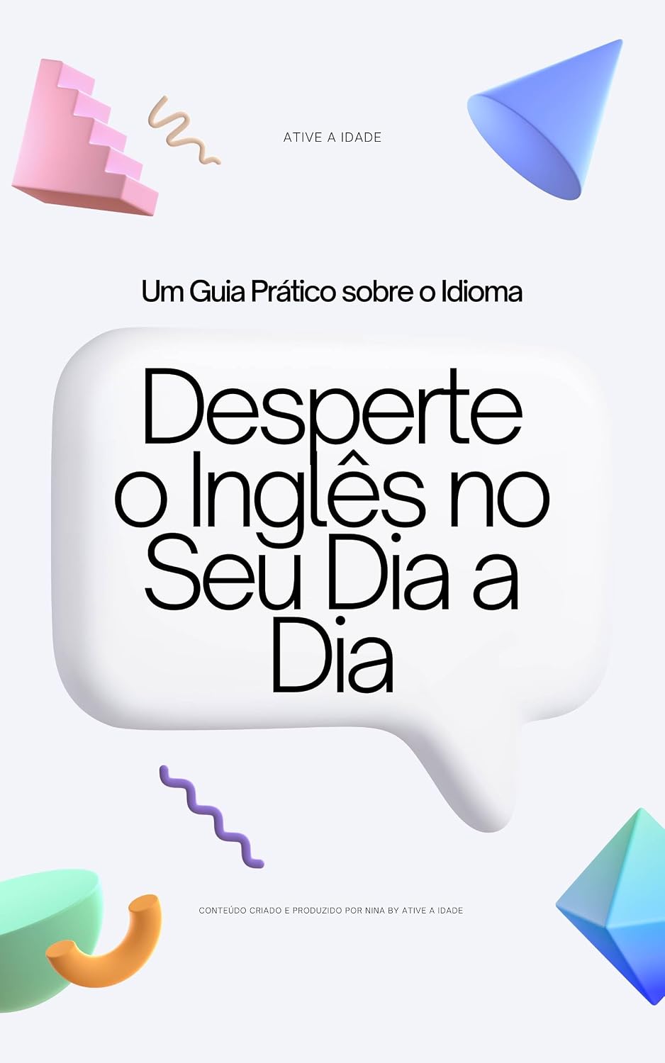 Desperte o Inglês no Seu Dia a Dia: Um Guia Prático sobre o Idioma (Ative a Idade Livro 1) baixar livro de graça