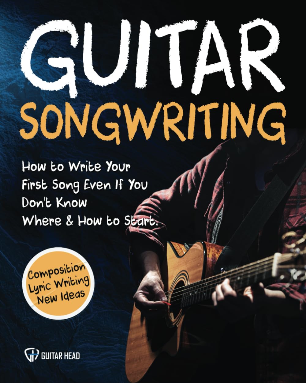 Guitar Songwriting: How to Write Your First Song Even If You Don’t Know Where and How to Start: Composition, Lyric Writing & New Ideas baixar o livro de graça