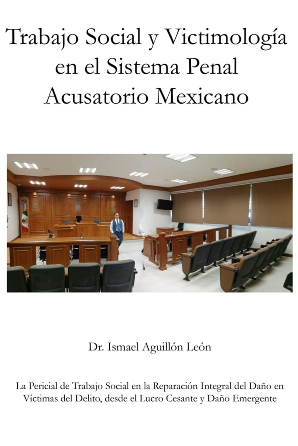 Trabajo Social y Victimología en el Sistema Penal Acusatorio Mexicano: La pericial de trabajo social en la reparación integral del daño en víctimas del delito, desde el lucro cesante y daño emergente baixar livro de graça