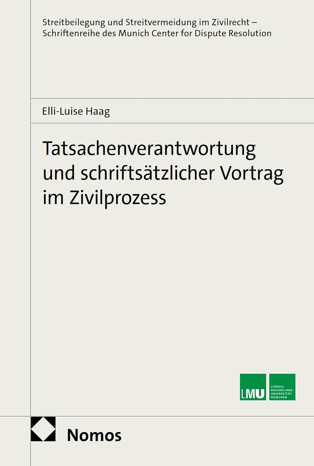 Tatsachenverantwortung und schriftsätzlicher Vortrag im Zivilprozess (Streitbeilegung und Streitvermeidung im Zivilrecht - Schriftenreihe des Munich Center for Dispute Resolution 29) (German Edition)