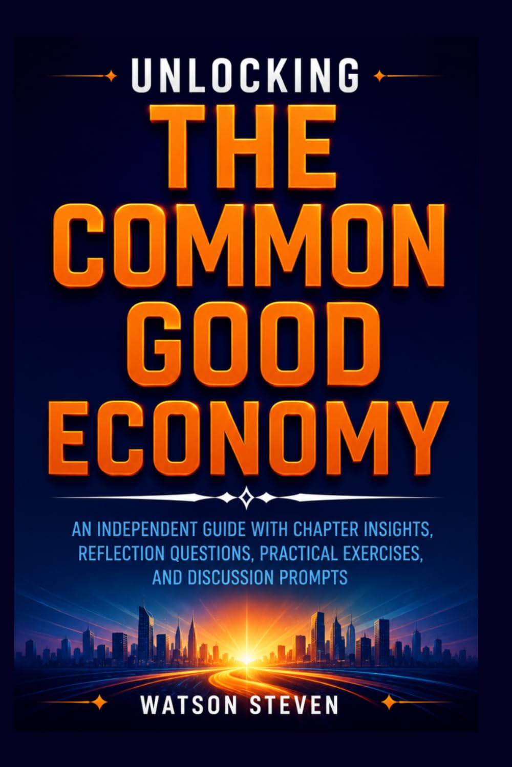 ler totalmente Unlocking The Common Good Economy: An Independent Guide with Chapter Insights, Reflection Questions, Practical Exercises, and Discussion Prompts