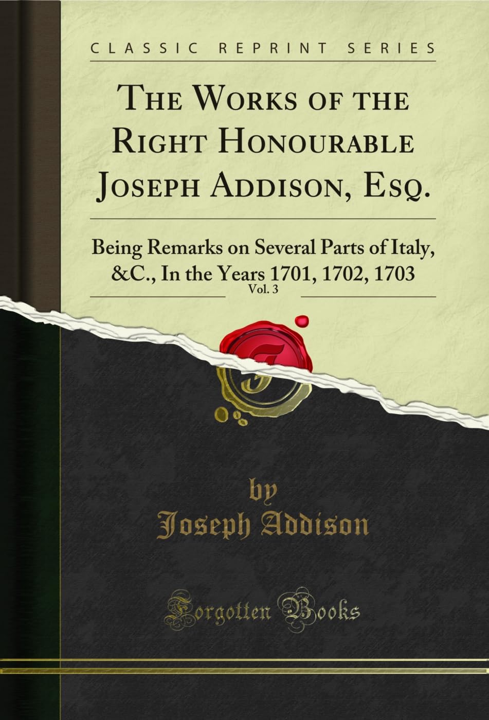The Works of the Right Honourable Joseph Addison, Esq., Vol. 3: Being Remarks on Several Parts of Italy, &C., In the Years 1701, 1702, 1703 (Classic Reprint) (English Edition) baixar o livro de graça