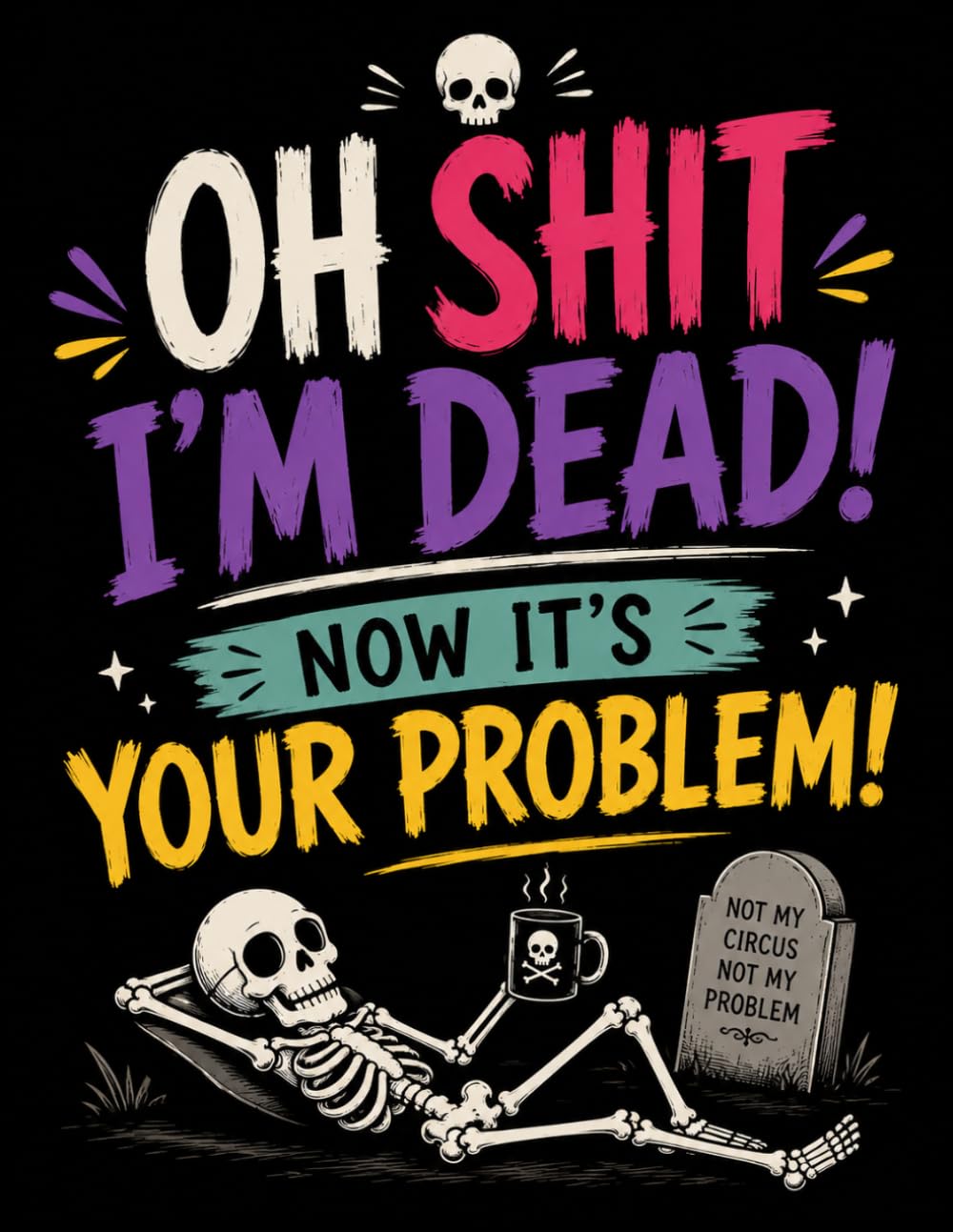 Oh Shit, I’m Dead. Now It’s Your Problem!: An Easy End-of-Life Planning Workbook to Record Final Wishes, Personal Information, Documents & Important Accounts baixar o livro de graça