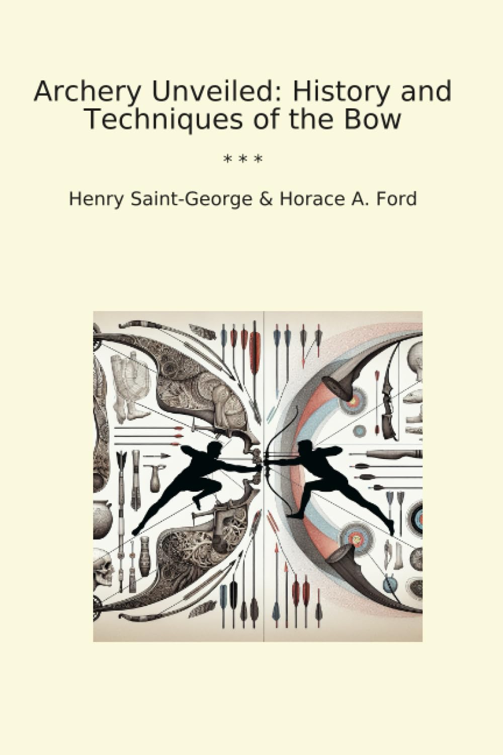Archery Unveiled: History and Techniques of the Bow (Classic Books)