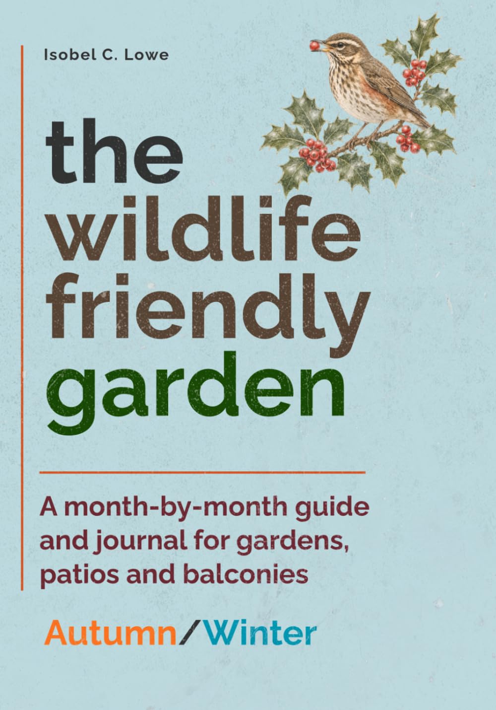 The Wildlife-Friendly Garden: A month-by-month guide and journal for gardens, patios and balconies - Autumn/Winter baixar o livro de graça