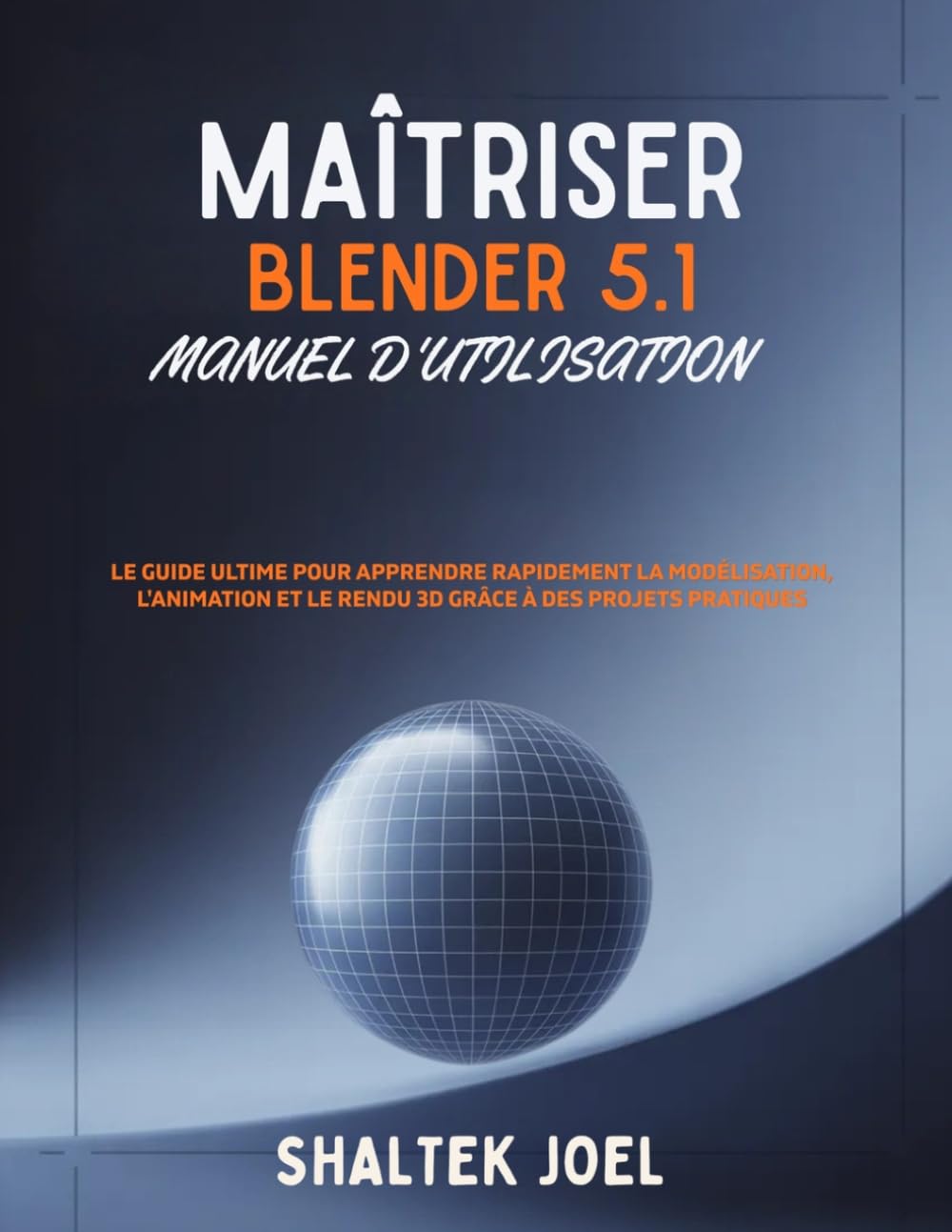 ler totalmente Maîtriser Blender 5.1 Manuel d'utilisation: Le guide ultime pour apprendre rapidement la modélisation, l'animation et le rendu 3D grâce à des projets pratiques (French Edition)