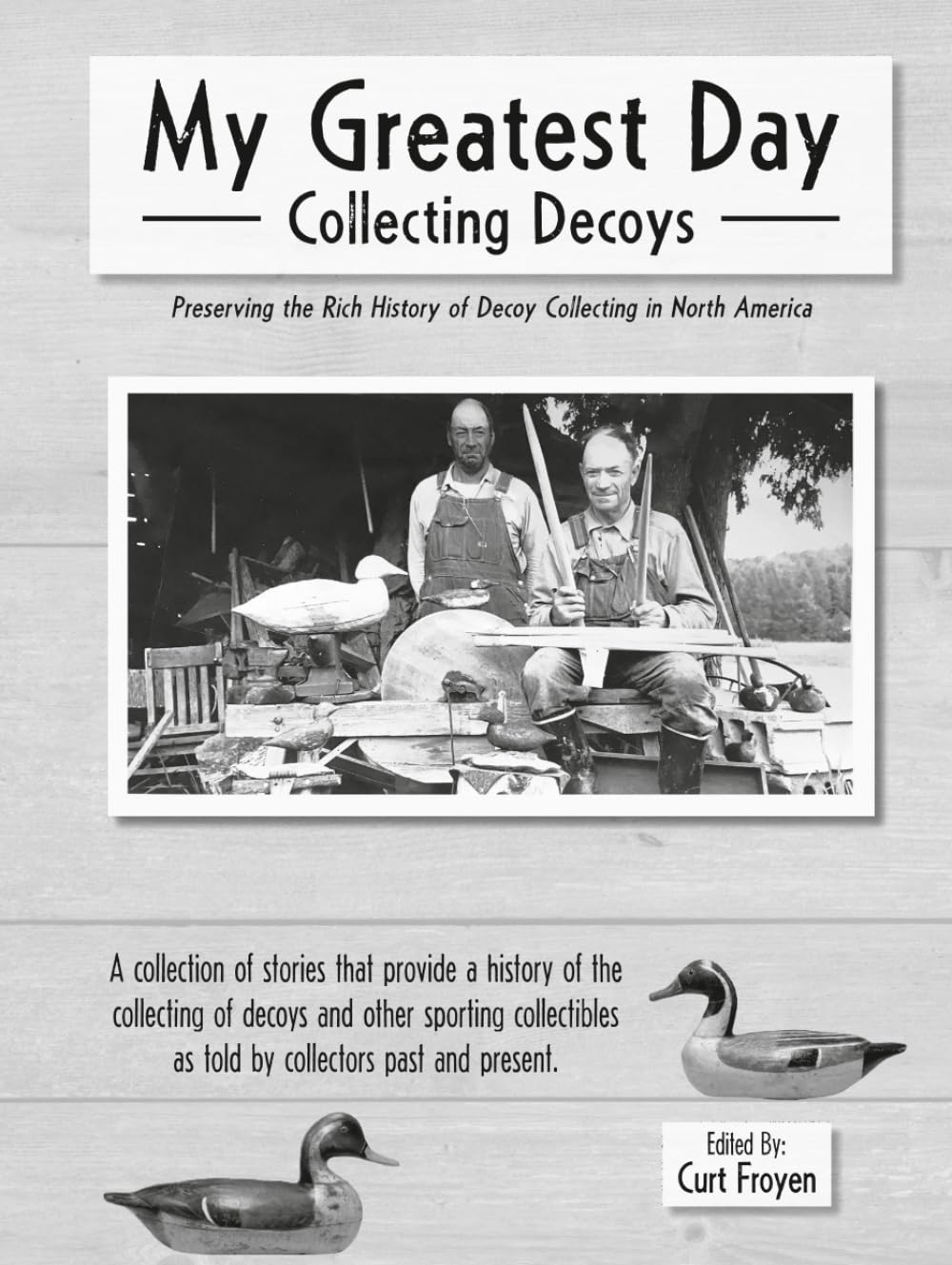 My Greatest Day Collecting Decoys: Preserving the Rich History of Decoy Collecting in North America baixar o livro de graça