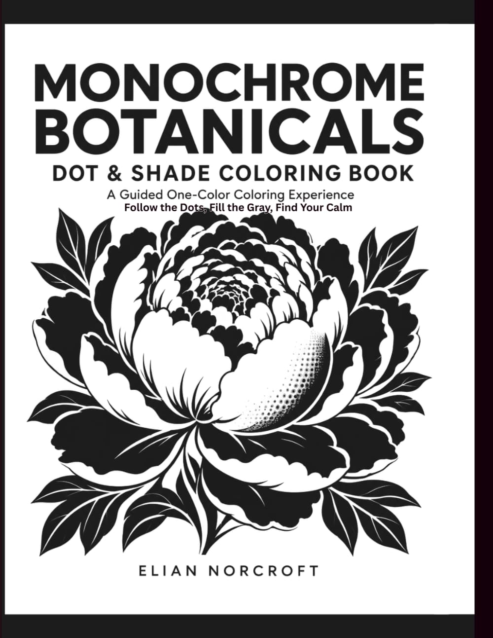 Monochrome Botanicals Dot & Shade Coloring Book: A Guided One-Color Coloring Experience, Follow the Dots, Fill the Gray, Find Your Calm baixar o livro de graça