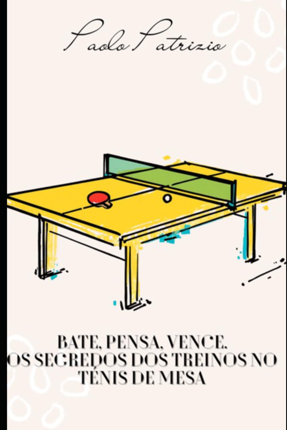 Golpea, piensa, gana. Los secretos del entrenamiento en el tenis de mesa. (Portuguese Edition)
