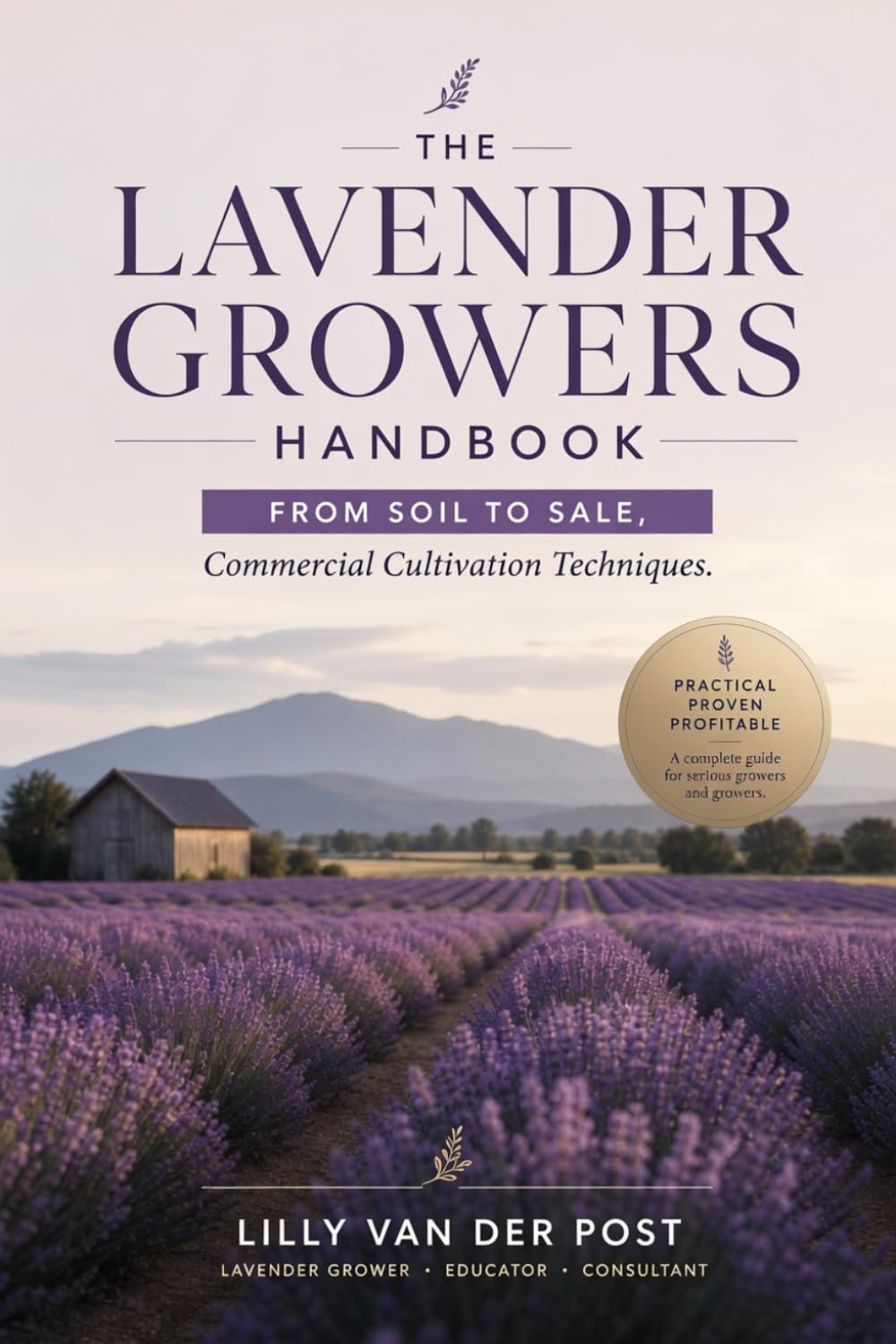 ler totalmente The Lavender Growers Handbook: From Soil to Sale, Commercial Cultivation Techniques