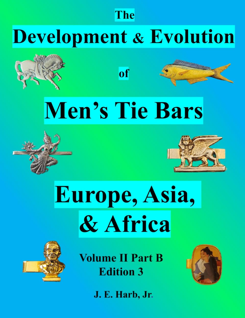 The Development & Evolution of Men's Tie Bars: Volume II Part B - Europe, Asia, & Africa baixar livro de graça