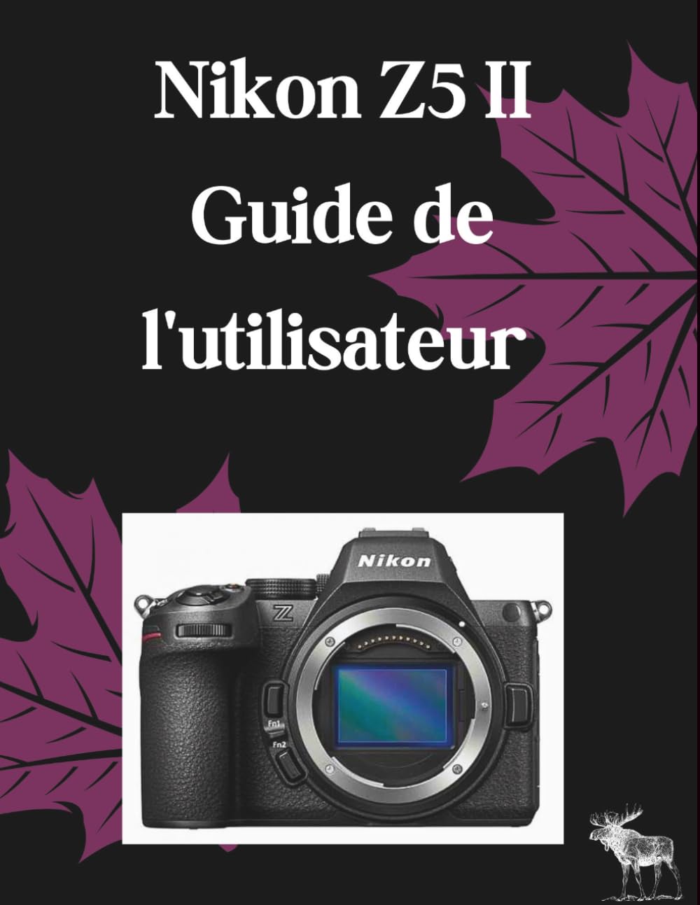ler totalmente Nikon Z5 II Guide de l'utilisateur: Le guide ultime étape par étape pour maîtriser l'autofocus, la vidéo 4K cinématographique et la configuration... complète pour le boîtier (French Edition)