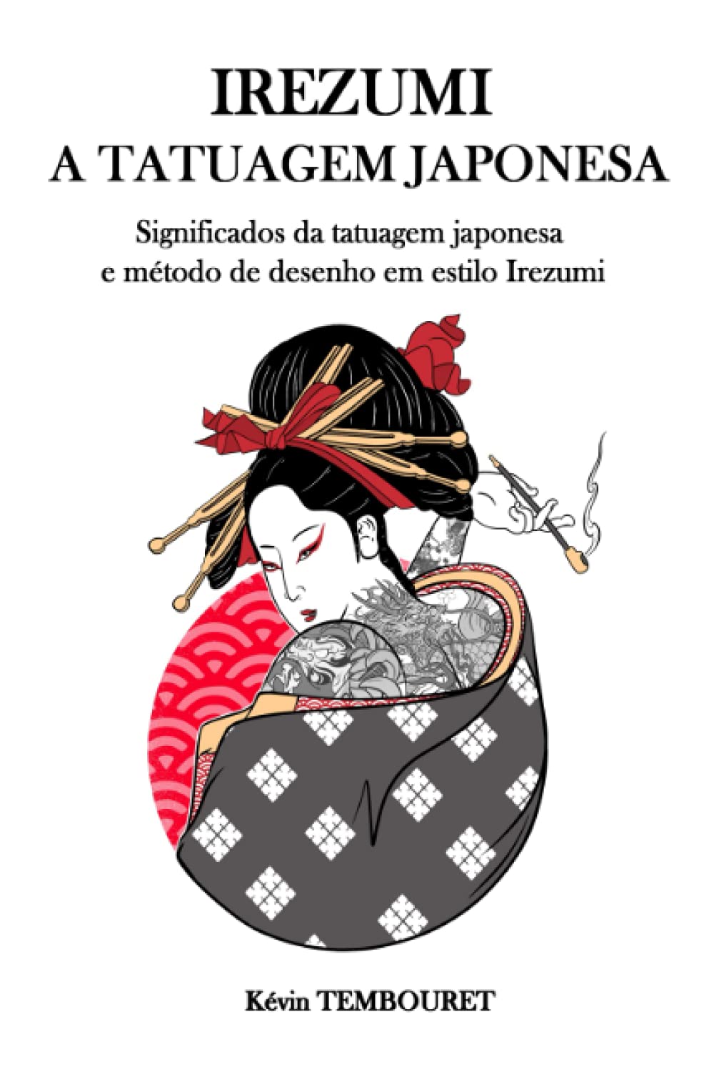 Irezumi, a tatuagem japonesa: Os significados da tatuagem japonesa e método de desenho em estilo Irezumi (Portuguese Edition) baixar livro de graça