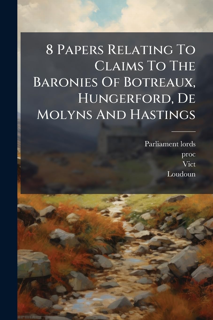 8 Papers Relating To Claims To The Baronies Of Botreaux, Hungerford, De Molyns And Hastings baixar livro de graça