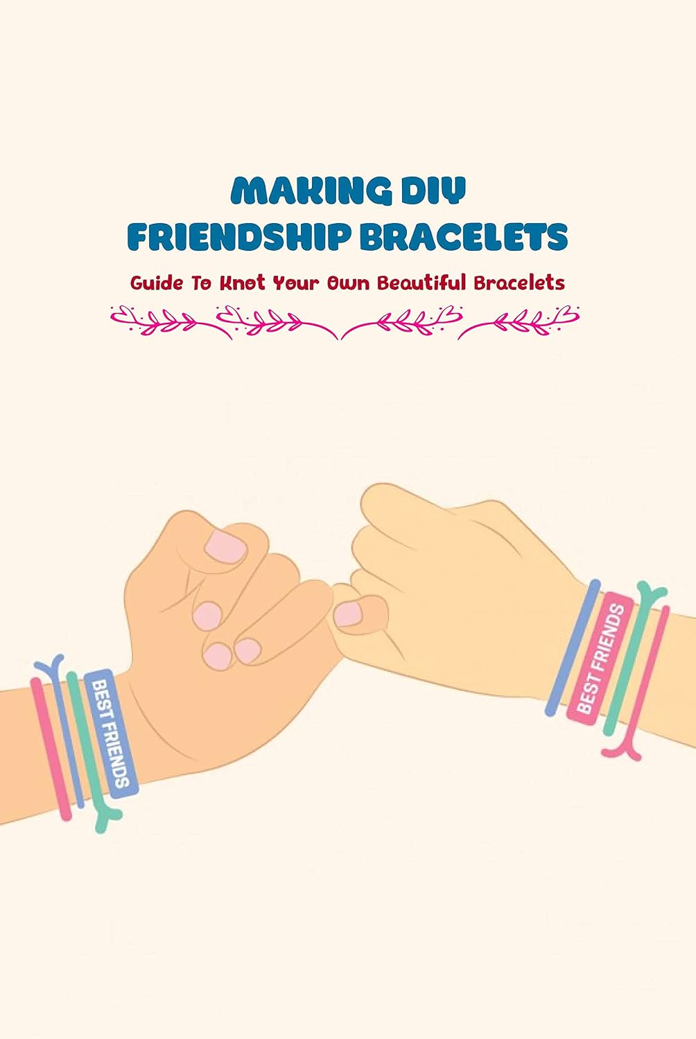 ler totalmente Making DIY Friendship Bracelets: Guide To Knot Your Own Beautiful Bracelets: Friendship Bracelets Tutorials (English Edition)