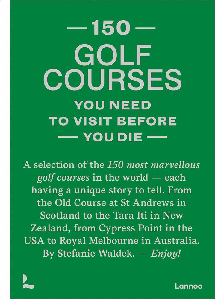150 Golf Courses You Need to Visit Before You Die: A Selection of the 150 Most Marvelous Golf Courses in the World baixar livro de graça