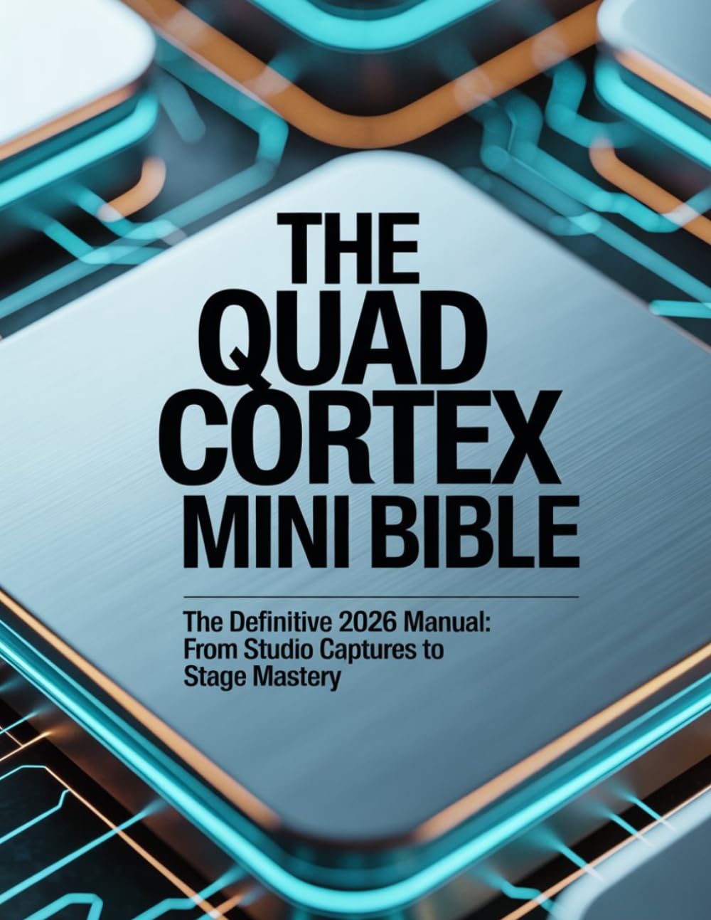 The Quad Cortex Mini Bible: The Definitive 2026 Manual: From Studio Captures to Stage Mastery baixar o livro de graça