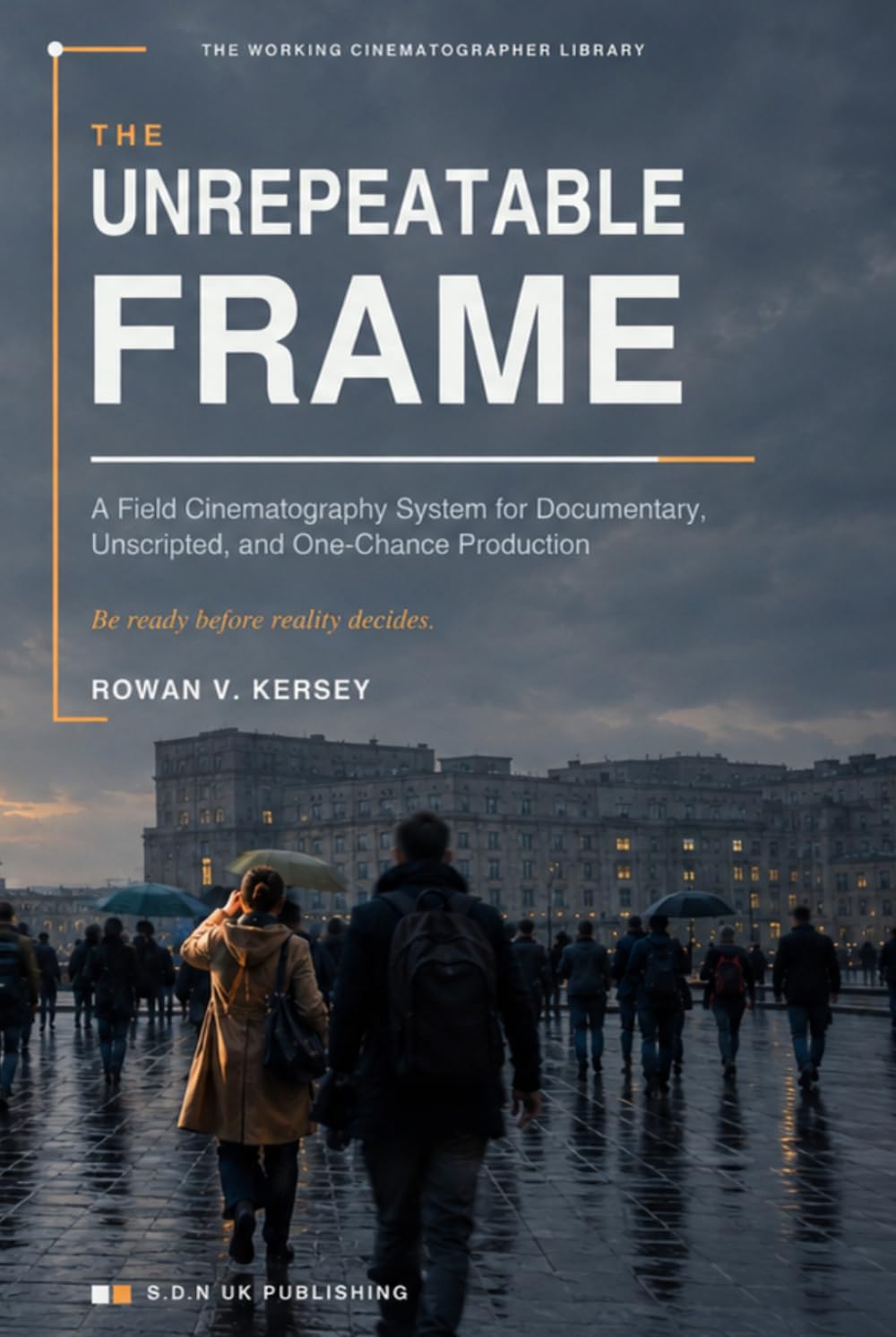 The Unrepeatable Frame: A Field Cinematography System for Documentary, Unscripted, and One-Chance Production (Premium Cinematography Reference Series) baixar o livro de graça