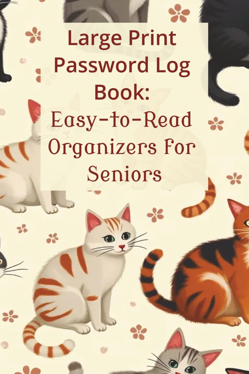 ler totalmente Large Print Password Logbook for Seniors: Alphabetical Password Keeper & Organizer | Password Logbook for Internet Login, Website, Email, & Apps | 6 x 9 Inches, 132 pages, Cats