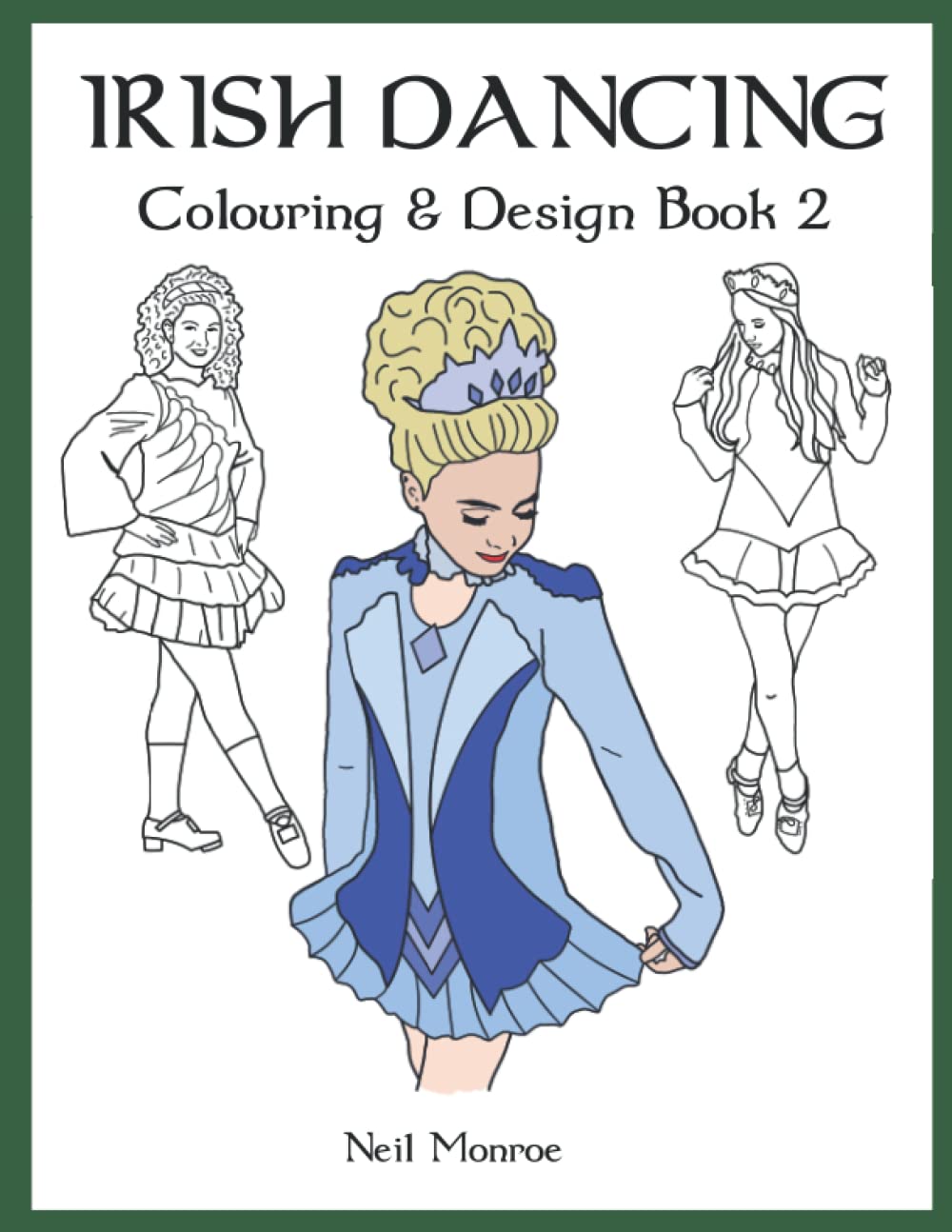 Irish Dancing Colouring & Design Book 2: Colour In Solo Costumes, Design Your Own Dress, Practice Stage Makeup, Create Hair Styles baixar o livro de graça