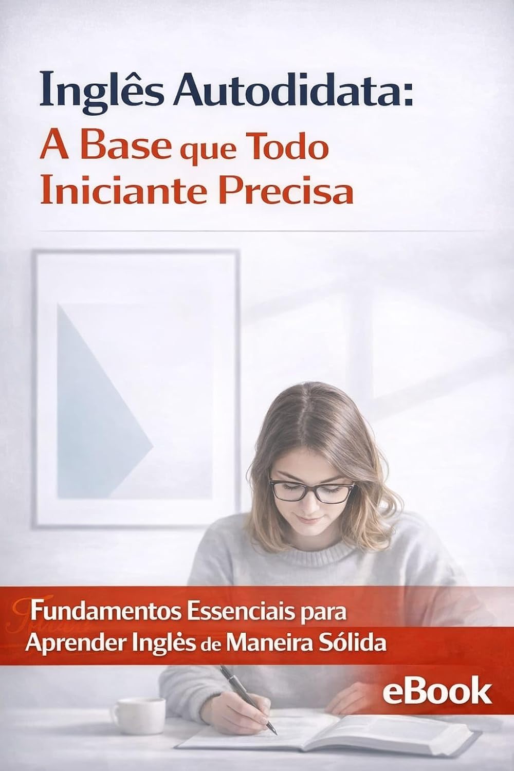 Inglês Autodidata: A Base que Todo Iniciante Precisa (Inglês do Zero – Série Autodidata para Iniciantes) baixar o livro de graça