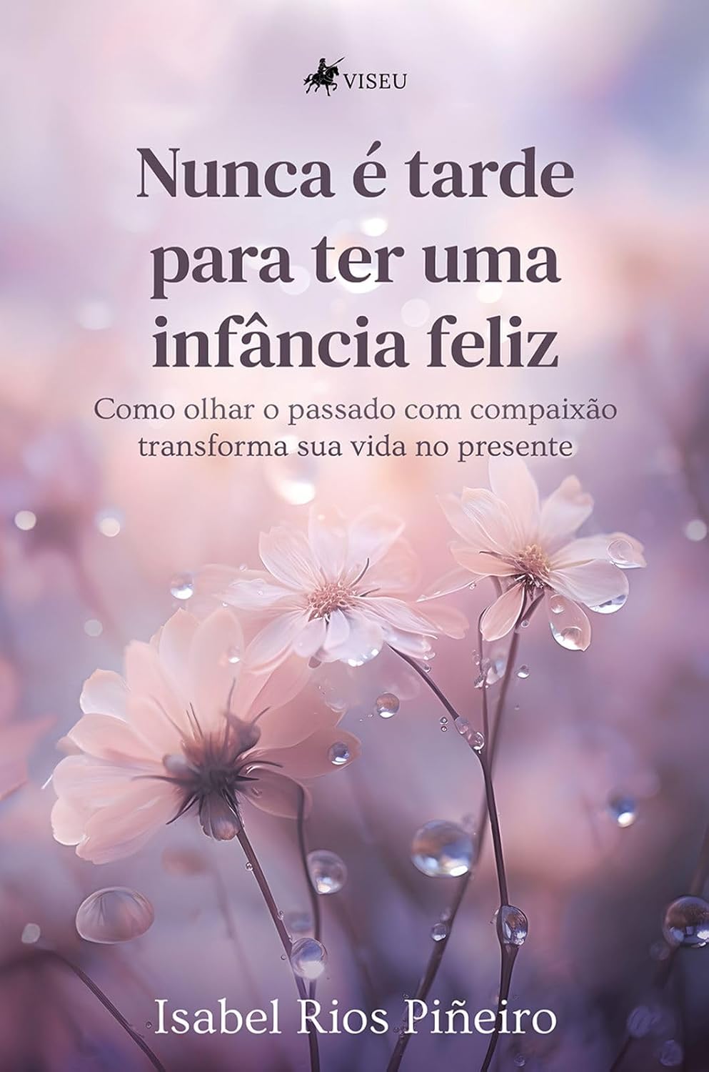 Nunca é tarde para ter uma infância feliz: Como olhar o passado com compaixão transforma sua vida no presente baixar o livro de graça