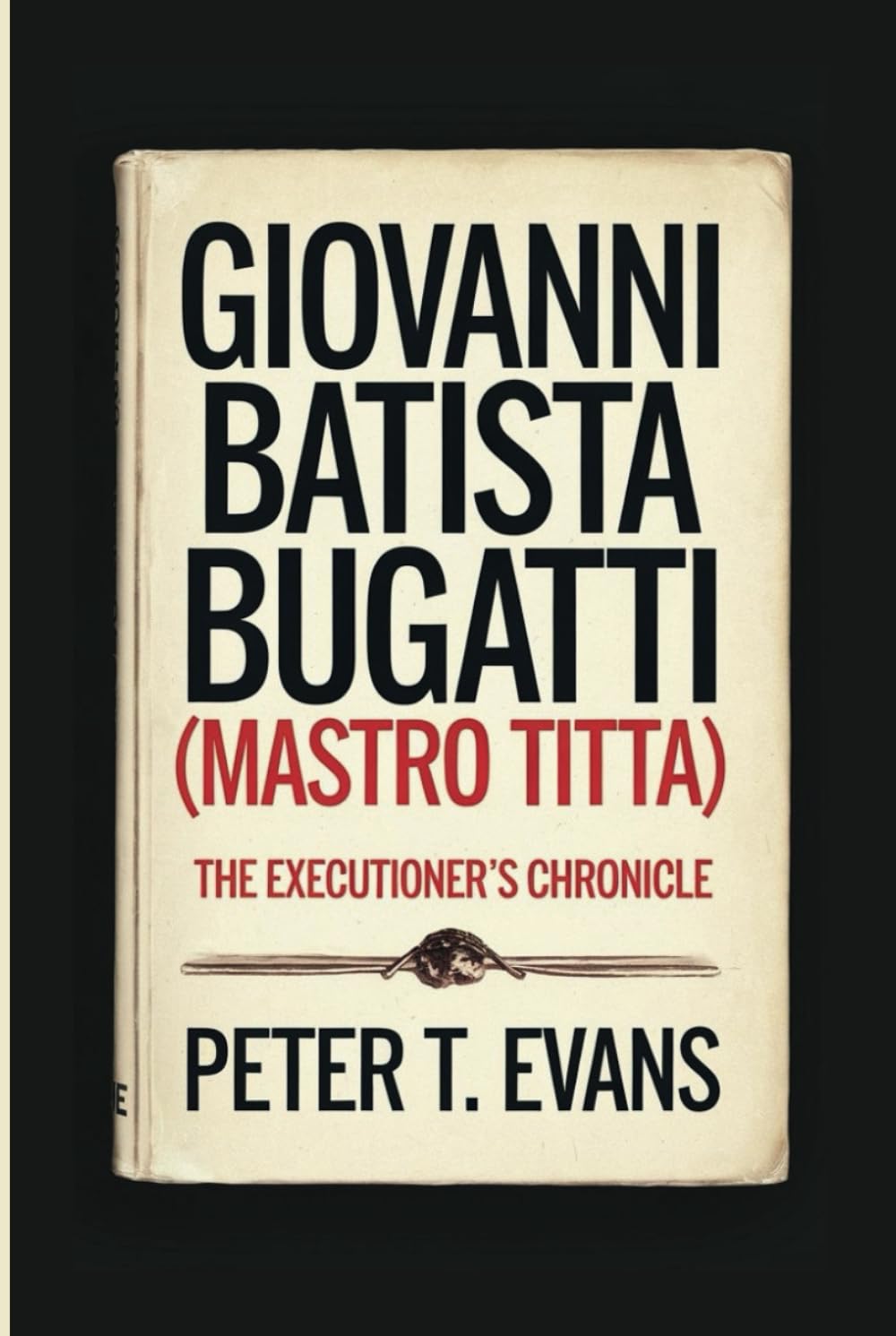 GIOVANNI BATISTA BUGATTI (MASTRO TITTA): The Executioner's Chronicle baixar livro de graça