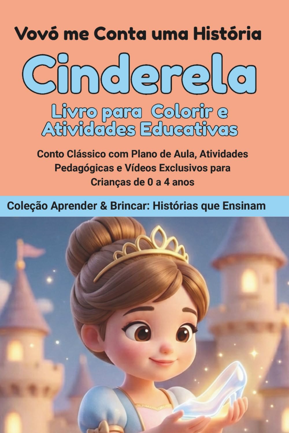 Cinderela: História para Colorir: Atividades Pedagógicas e Vídeos Exclusivos para Crianças de 0 a 6 anos. (Coleção Aprender & Brincar: Histórias que Ensinam) (Portuguese Edition) baixar o livro de graça