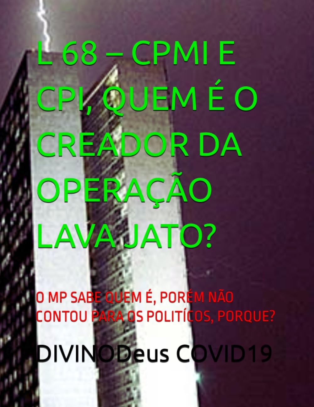 ler totalmente L 68 – CPMI E CPI, QUEM É O CREADOR DA OPERAÇÃO LAVA JATO?: O MP SABE QUEM É, PORÉM NÃO CONTOU PARA OS POLITÍCOS, PORQUE? (Portuguese Edition)