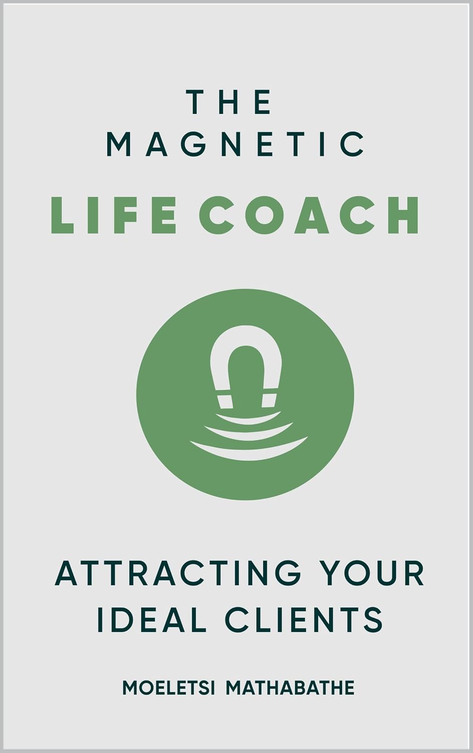 ler totalmente The Magnetic Life Coach: Attracting Your Ideal Clients (English Edition)