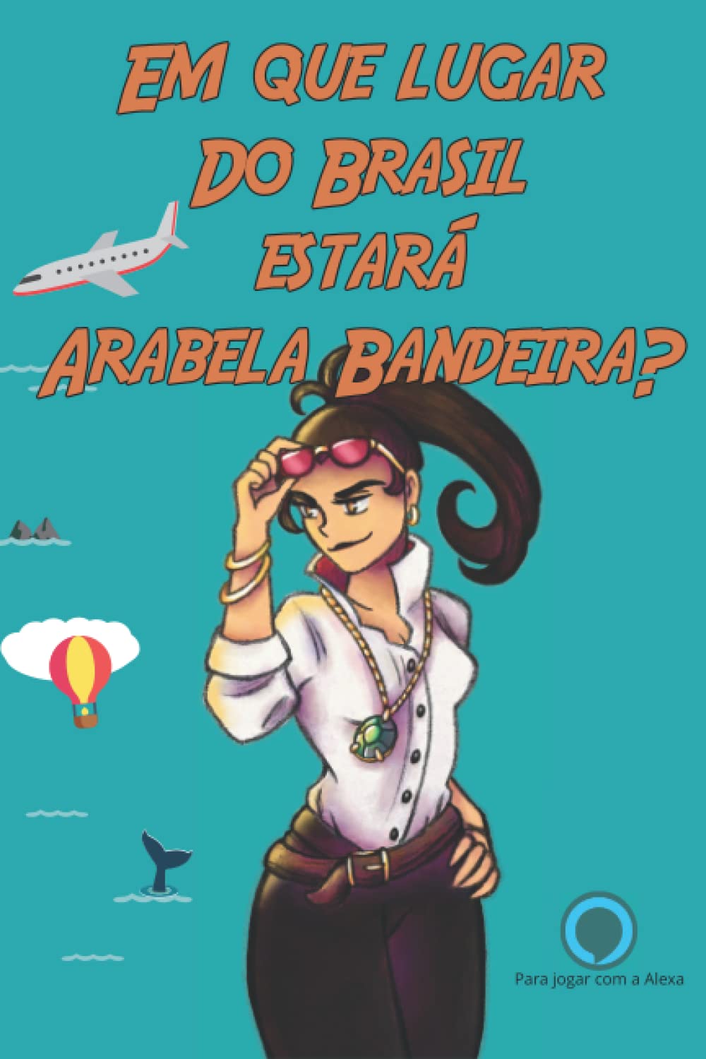 Em que Lugar do Brasil Estará Arabela Bandeira? (Portuguese Edition) baixar o livro de graça