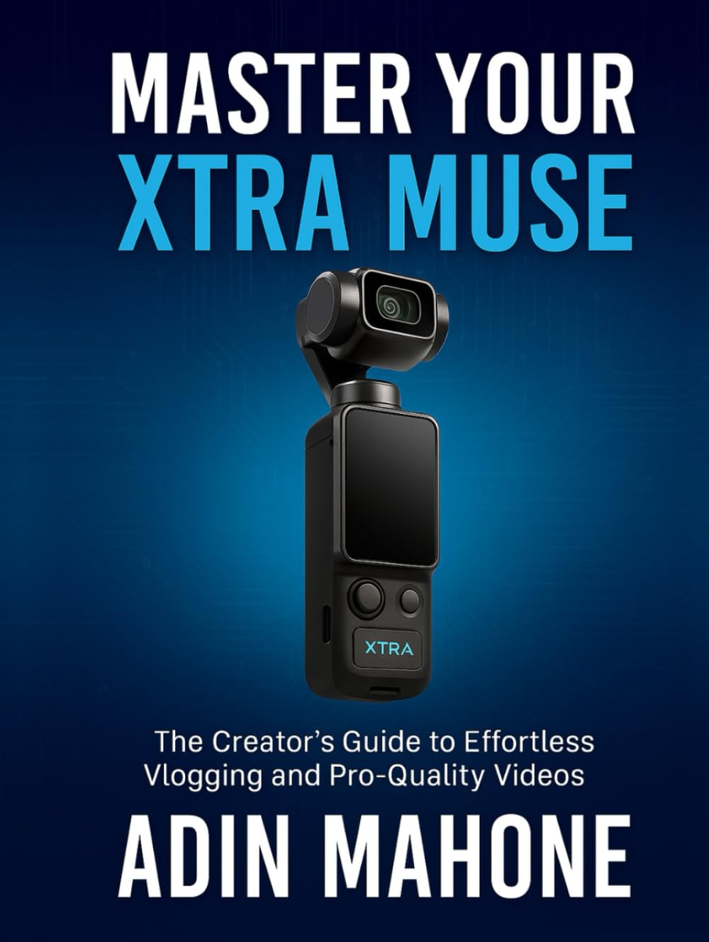 capítulo por capítulo baixar Master Your Xtra Muse: The Creator’s Guide to Effortless Vlogging and Pro-Quality Videos