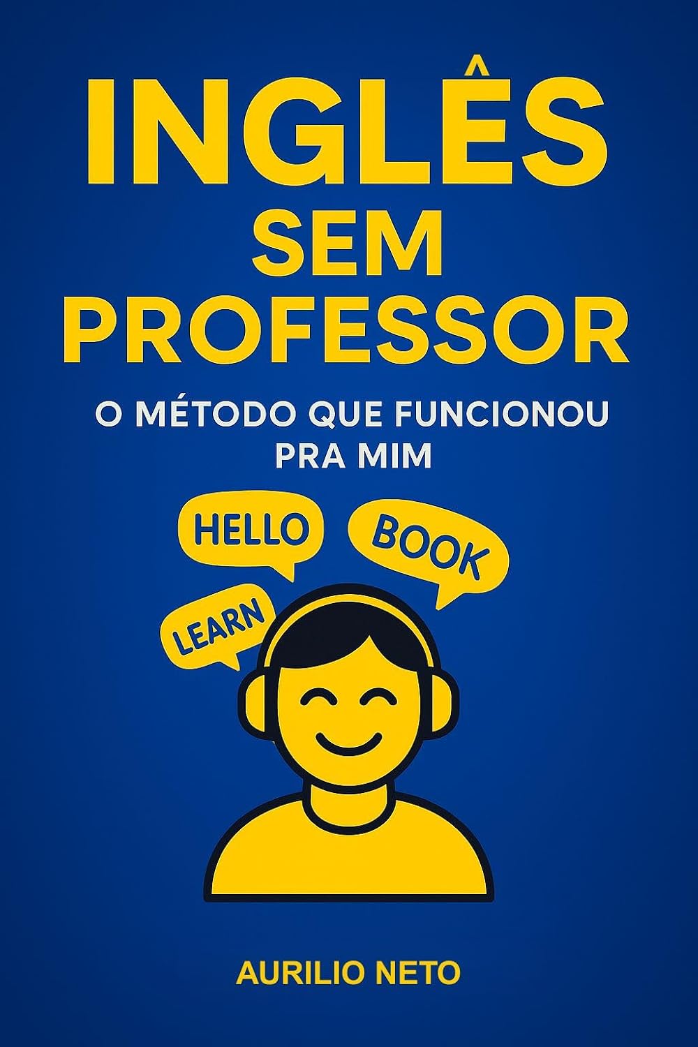 Inglês Sem Professor: O Método que Funcionou Pra Mim: Aprenda Inglês Sozinho: O Guia Prático para a Fluência sem Professor - Volume I (Você Fluente – Inglês Sem Professor do Jeito Certo) baixar o livro de graça
