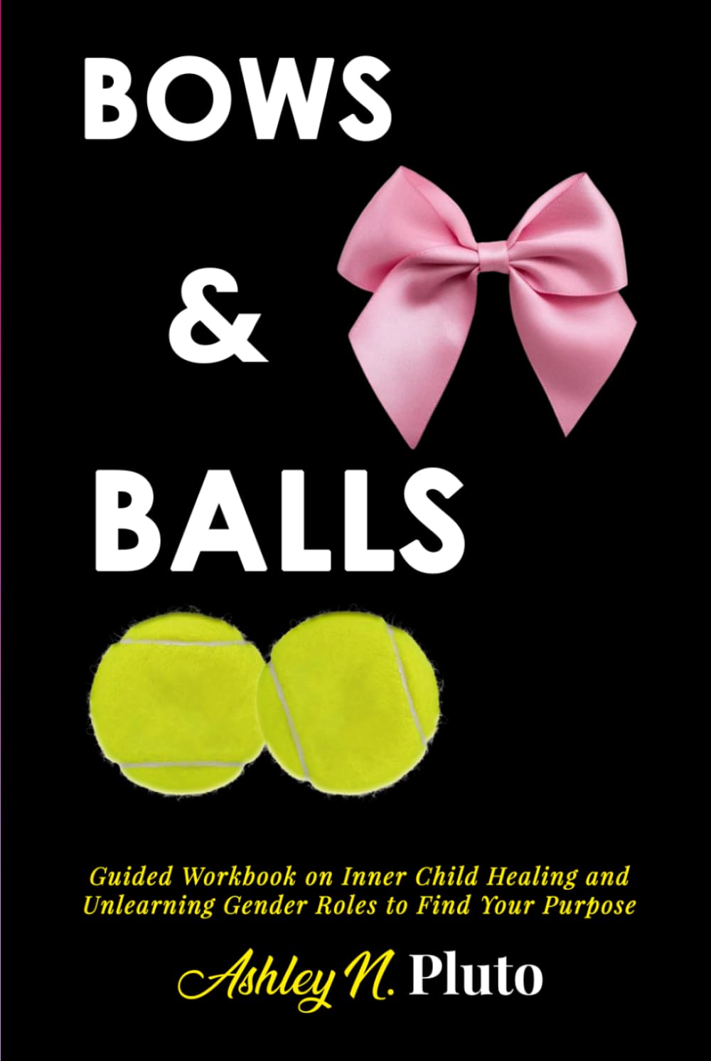 ler totalmente Bows & Balls: Guided Workbook on inner child healing and unlearning gender roles to find your purpose