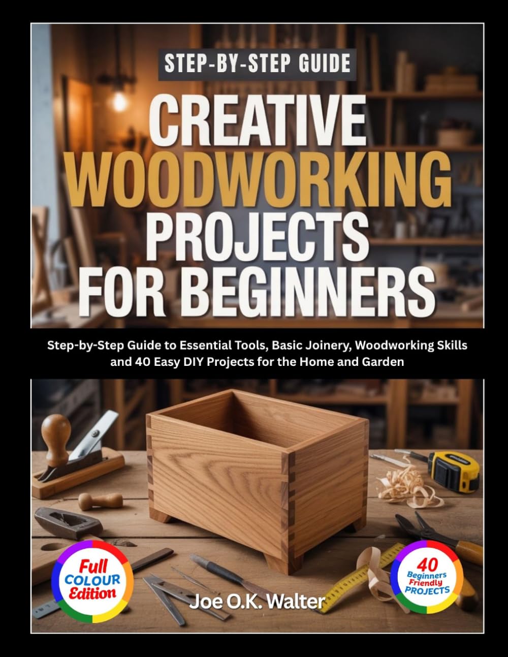 ler totalmente CREATIVE WOODWORKING PROJECTS FOR BEGINNERS: Step-by-Step Guide to Essential Tools, Basic Joinery, Woodworking Skills and 40 Easy DIY Projects for the Home and Garden