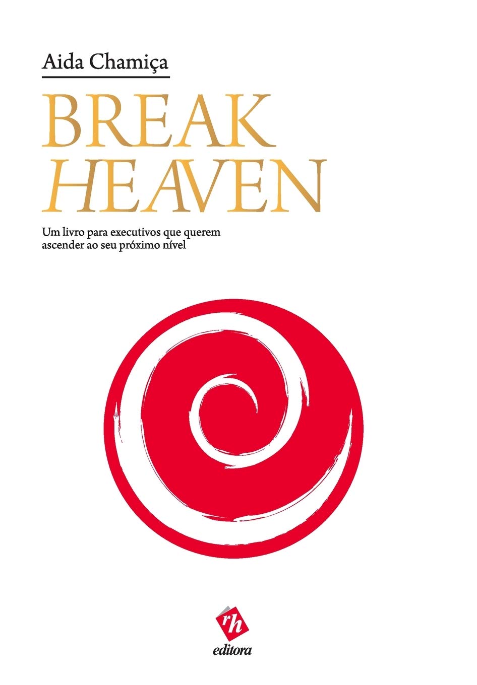 Break Heaven: Um Livro para Executivos que Querem Ascender ao Seu Próximo Nível baixar livro de graça
