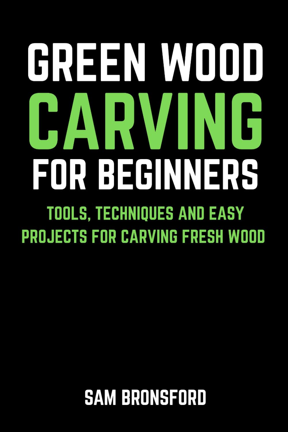 ler totalmente Green Wood Carving for Beginners: Tools, Techniques, and Easy Projects for Carving Fresh Wood