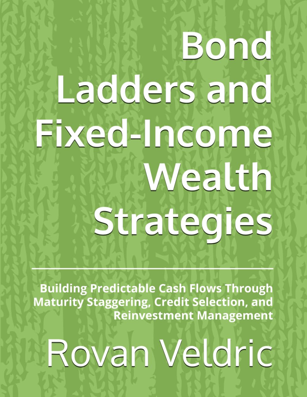 capítulo por capítulo baixar Bond Ladders and Fixed-Income Wealth Strategies: Building Predictable Cash Flows Through Maturity Staggering, Credit Selection, and Reinvestment Management