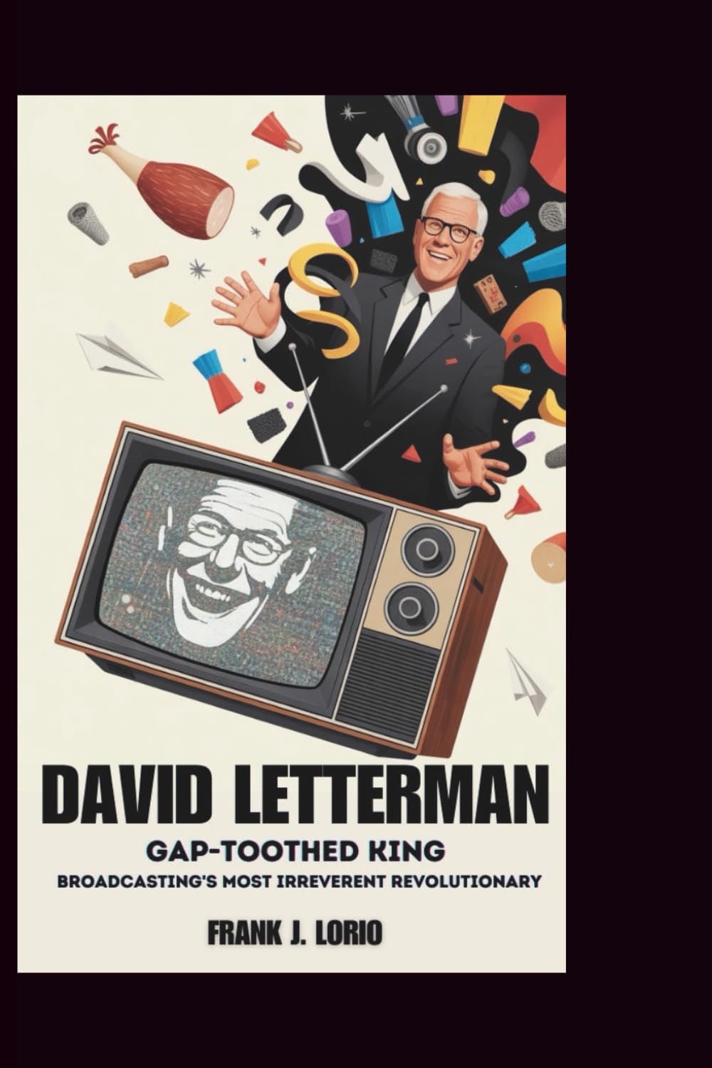 DAVID LETTERMAN: The Gap-Toothed King: Broadcasting's Most Irreverent Revolutionary baixar o livro de graça