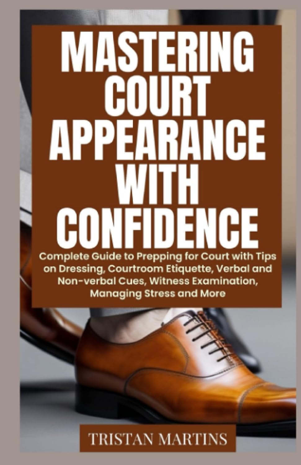 Mastering Court Appearance With Confidence: Complete Guide to Prepping for Court with Tips on Dressing, Courtroom Etiquette, Verbal and Non-verbal Cues, Witness Examination, Managing Stress and More baixar livro de graça